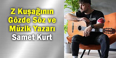 Z Kuşağının Gözde Söz ve Müzik Yazarı Samet Kurt 